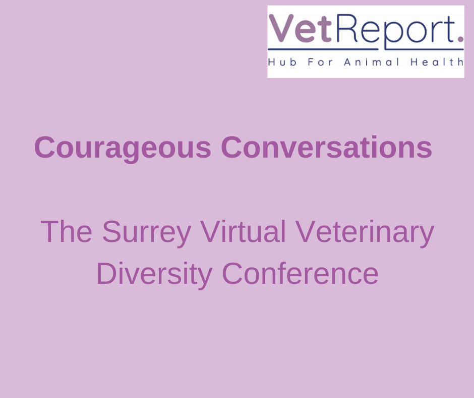 Courageous Conversations: The Surrey Virtual Veterinary Diversity Conference